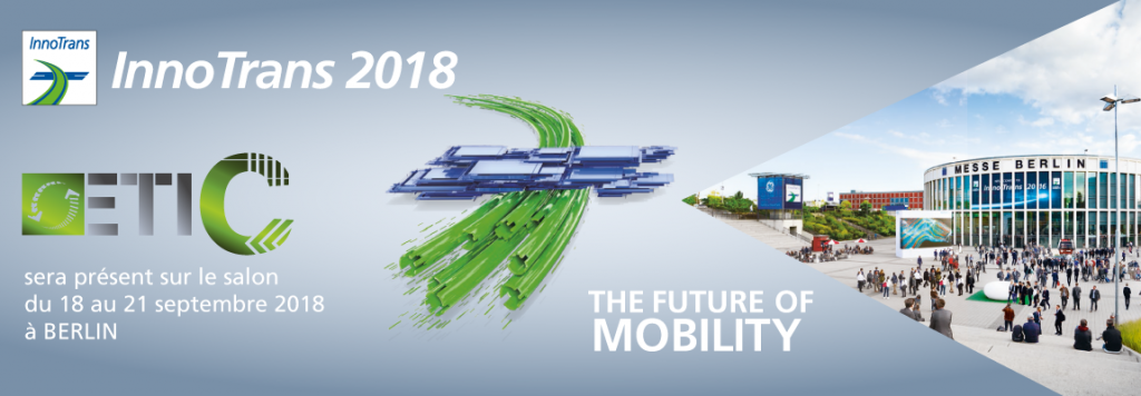 ETIC sera présent au Salon INNOTRANS du 18 au 21 septembre 2018 à Berlin, allemagne